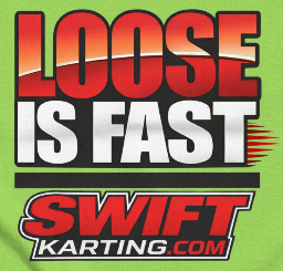 Loose Is Fast T-Shirt | SwiftKarting.com